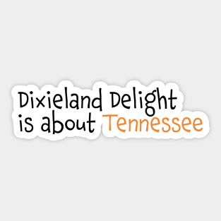 Dixieland Delight is about Tennessee Sticker